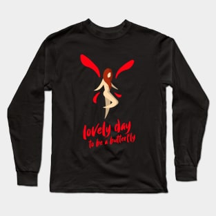 Today would be a lovely day to be a BUTTERFLY Long Sleeve T-Shirt